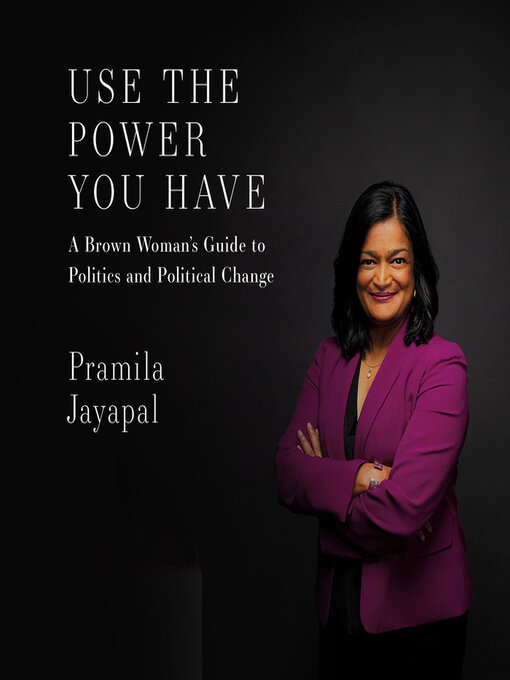 Title details for Use the Power You Have by Pramila Jayapal - Available